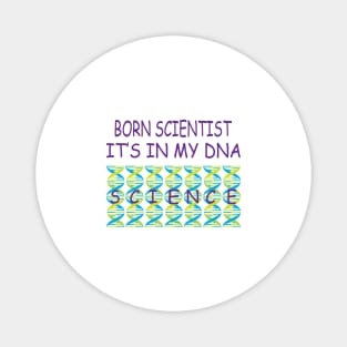 Born Scientist, Its In My DNA Magnet